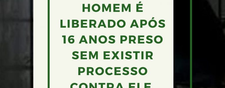 Homem é liberado após 16 anos preso sem existir processo contra ele